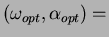 $\displaystyle (\omega_{opt},\alpha_{opt}) =$