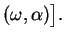 $\displaystyle (\omega, \alpha)\big].$