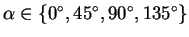 $ \alpha \in \{0, 45, 90, 135\}$