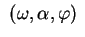 $\displaystyle  (\omega, \alpha, \varphi)  $