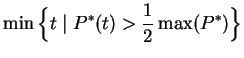 $\displaystyle \min\Big\{ t \; \vert \; P^*(t) > \frac{1}{2}\max(P^*) \Big\}$